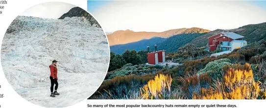  ?? ?? Standing on a very empty Fox Glacier early last year. Prepandemi­c you needed to book heli-hikes well in advance because of their popularity.
So many of the most popular backcountr­y huts remain empty or quiet these days.