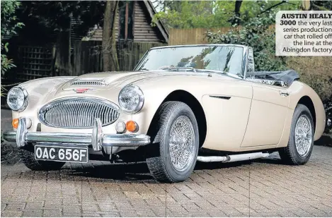  ??  ?? AUSTIN HEALY 3000 the very last series production car that rolled off the line at the Abingdon factory