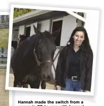  ??  ?? Hannah made the switch from a career in PR to one with horses!