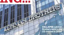  ??  ?? COLLAPSE Lehman Brothers bank in the US crashed in 2008