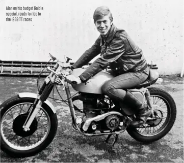  ??  ?? Alan on his budget Goldie special, ready to ride to the 1968 TT races