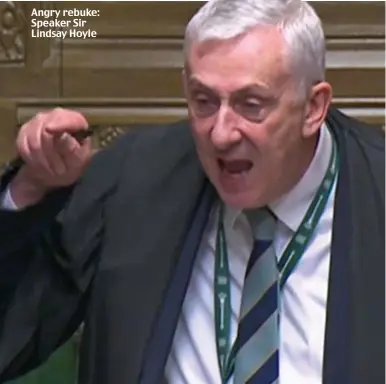  ?? ?? Angry rebuke: Speaker Sir Lindsay Hoyle