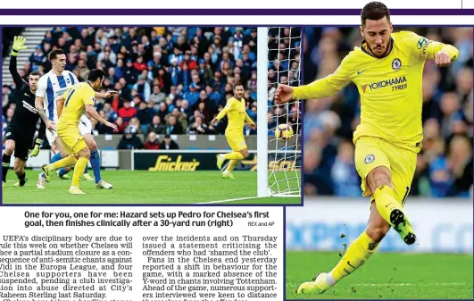  ?? REX and AP ?? One for you, one for me: Hazard sets up Pedro for Chelsea’s first goal, then finishes clinically after a 30-yard run (right)