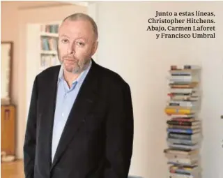  ?? ABC ?? Junto a estas líneas, Christophe­r Hitchens. Abajo, Carmen Laforet y Francisco Umbral