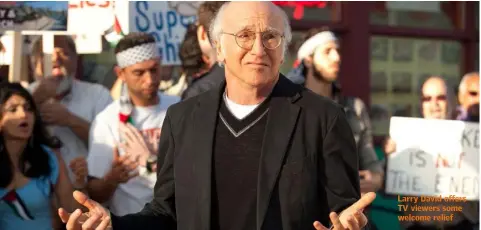  ??  ?? Larry David offers TV viewers some welcome relief