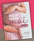  ?? ?? moi, “Neuf mois pour maternité”, Mon guide slow éd. de Perrine A iod, livre/ Le Courrier du
€. Trédaniel, 23,90