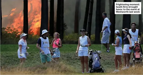  ??  ?? Frightenin­g moment: heath fires brought havoc to the event at Wentworth last week