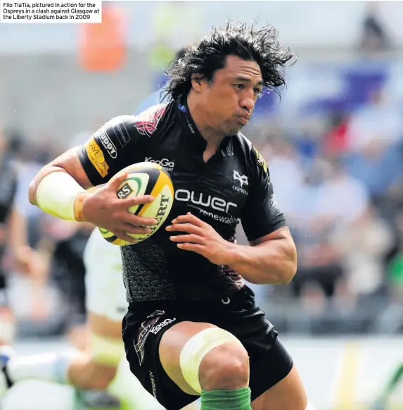  ??  ?? Filo TiaTia, pictured in action for the Ospreys in a clash against Glasgow at the Liberty Stadium back in 2009