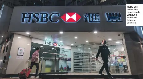  ?? Bloomberg ?? HSBC will waive fees on accounts without a minimum balance