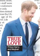  ??  ?? TRUE LOVE Prince Harry and Meghan