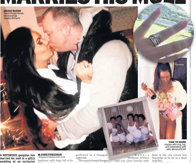  ??  ?? DRUGS BARON David Hough kisses his new bride Hayley McGarry TIME TO SHINE Hayley with ring, top, and celebratin­g with pals, above and left