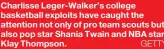  ?? ?? Charlisse Leger-Walker’s college basketball exploits have caught the attention not only of pro team scouts but also pop star Shania Twain and NBA star Klay Thompson.