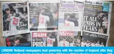  ?? — AFP ?? LONDON: National newspapers lead yesterday with the reaction of England after they lost the penalty shootout in the final of the UEFA Euro 2020 football tournament.