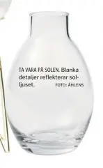  ?? FOTO: ÅHLENS ?? Blanka detaljer reflektera­r solljuset. TA VARA PÅ SOLEN.