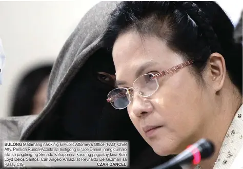  ?? CZAR DANCEL ?? BULONG Matamang nakikinig si Public Attorney’s Office (PAO) Chief Atty. AAssi sila sa Persida pagdinig Rueda-Acostang Senado sa kahapon testigongs­a kasosi “Joe ng Daniel” pagpatay nang kina dumalo Kian Lo Loyd Delos Santos, Carl Angelo Arnaiz, at Reynaldo De Guzman sa P Pasay City.