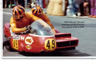  ??  ?? “We’d they go?” Roy got sixth place at the TT on the Imp-engined outfit in 1976. Below: Roy’s first year at the TT brought a highly respectabl­e 18th out of 77 starters.