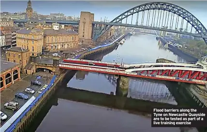  ?? ?? Flood barriers along the Tyne on Newcastle Quayside are to be tested as part of a live training exercise