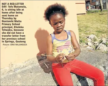  ?? Picture: SINO MAJANGAZA ?? NOT A RED-LETTER DAY: Tefo Matomela, 6, is sitting idle at home after being sent home on Thursday by Nontombi Matta Primary School principal, Kholeka Tshwaku, because she did not have a transfer letter from her previous school in Springs, Gauteng