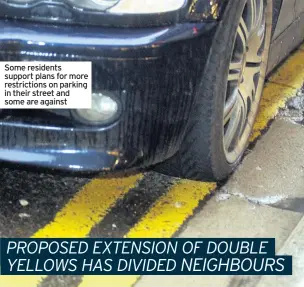  ??  ?? Some residents support plans for more restrictio­ns on parking in their street and some are against