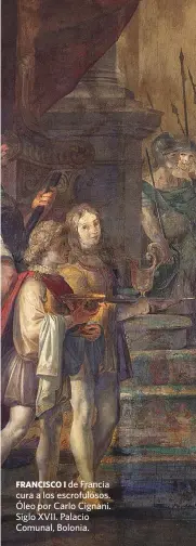  ??  ?? FRANCISCO I de Francia cura a los escrofulos­os. Óleo por Carlo Cignani. Siglo XVII. Palacio Comunal, Bolonia.