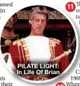  ?? ?? PILATE LIGHT: In Life Of Brian