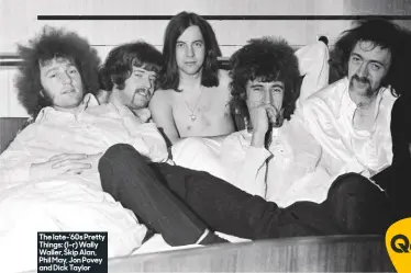  ??  ?? The late-’60s Pretty Things: (l–r) Wally Waller, Skip Alan, Phil May, Jon Povey and Dick Taylor