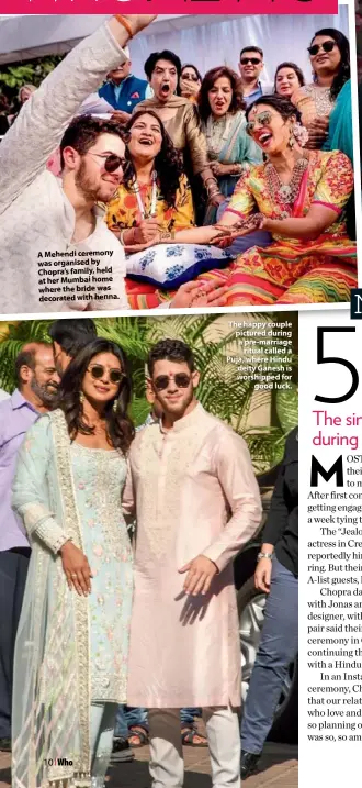  ??  ?? A Mehendi ceremony was organised by Chopra’s family, held at her Mumbai home where the bride was decorated with henna. The happy couple pictured during a pre-marriage ritual called a Puja, where Hindu deity Ganesh is worshipped for good luck.