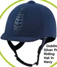  ??  ?? Dublin Silver Pro Riding Hat in Navy