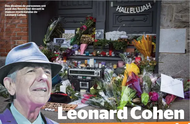  ??  ?? Des dizaines de personnes ont posé des fleurs hier devant la maison montréalai­se de Leonard Cohen.