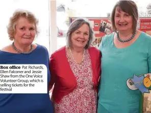  ??  ?? Box office Pat Richards, Ellen Falconer and Jessie Shaw from the One Voice Volunteer Group, which is selling tickets for the festival