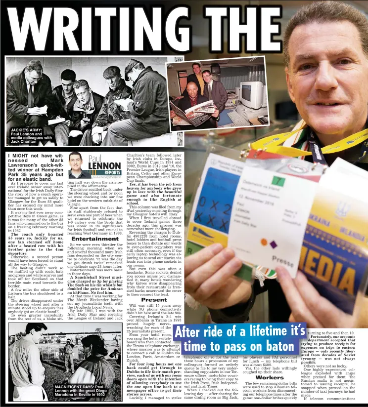  ?? ?? JACKIE’S ARMY:
Paul Lennon and media colleagues with Jack Charlton
MAGNIFICEN­T DAYS: Paul Lennon with the great Diego Maradona in Seville in 1992