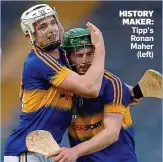  ??  ?? HISTORY MAKER: Tipp’s Ronan Maher (left)