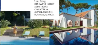  ??  ?? Villa living LEFT: ISABELLE HUPPERT AS THE TITULAR CHARACTER IN FRANKIE. RIGHT: THE DOMUS QUIETA VILLA