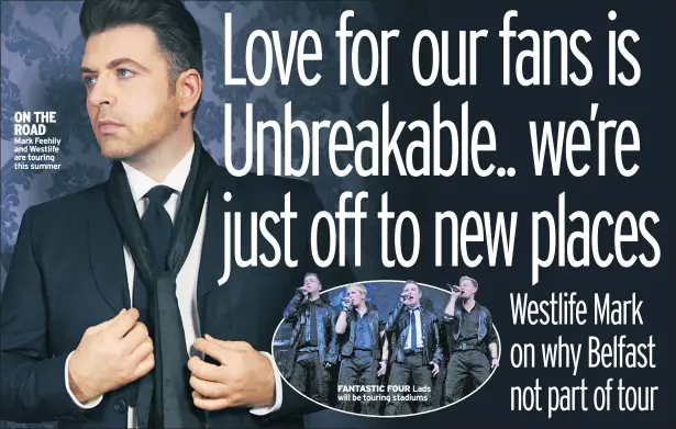  ??  ?? ON THE ROAD Mark Feehily and Westlife are touring this summer
FANTASTIC FOUR Lads will be touring stadiums