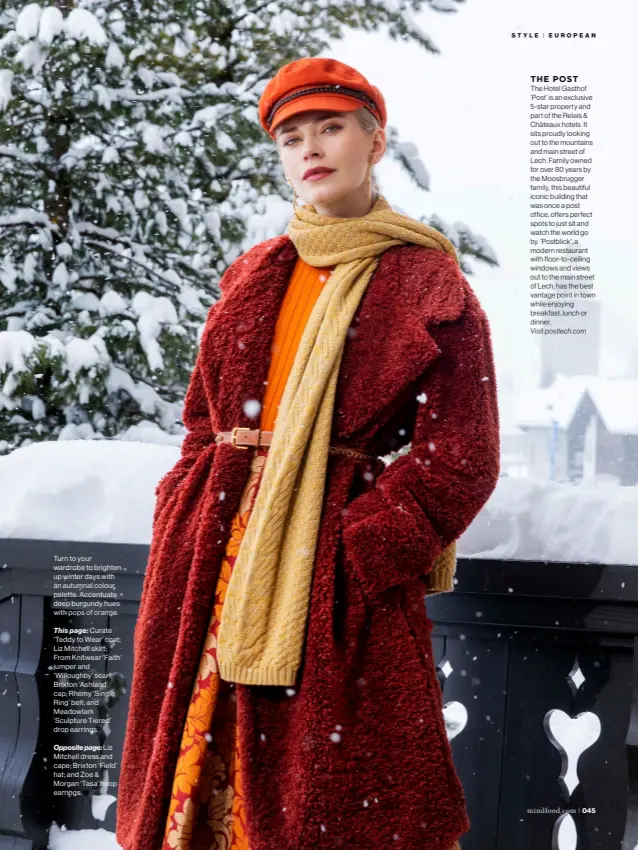  ??  ?? Turn to your wardrobe to brighten up winter days with an autumnal colour palette. Accentuate deep burgundy hues with pops of orange.
Curate ‘Teddy to Wear’ coat; Liz Mitchell skirt; From Knitwear ‘Faith’ jumper and ‘Willoughby’ scarf; Brixton ‘Ashland’ cap; Rhémy ‘Single Ring’ belt; and Meadowlark ‘Sculpture Tiered’ drop earrings.
Liz Mitchell dress and cape; Brixton ‘Field’ hat; and Zoe & Morgan ‘Tasa’ hoop earrings. This page: Opposite page: