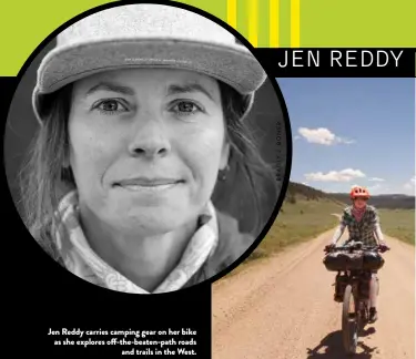  ?? ?? Jen Reddy carries camping gear on her bike as she explores off-the-beaten-path roads
and trails in the West.
JEN REDDY