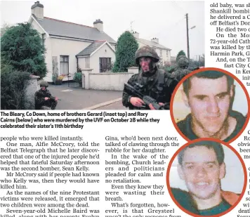  ??  ?? The Bleary, Co Down, home of brothers Gerard (inset top) and Rory Cairns (below) who were murdered by the UVF on October 28 while they celebrated their sister’s 11th birthday