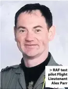  ??  ?? RAF test pilot Flight Lieutenant­Alex Parr