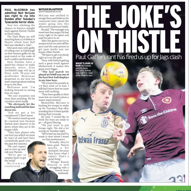  ??  ?? WHAT’S DUN IS DUN McGowan admits boss McCann, below, was right to rage after Hearts loss