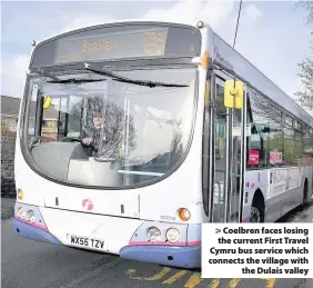  ??  ?? > Coelbren faces losing the current First Travel Cymru bus service which connects the village with the Dulais valley