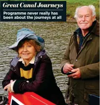  ??  ?? Great Canal Journeys
Programme never really has been about the journeys at all