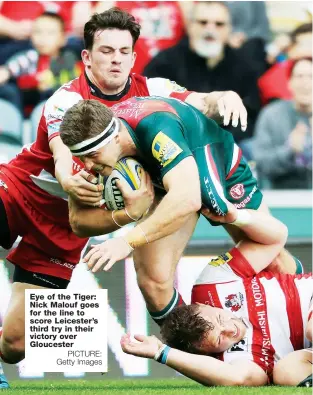  ?? PICTURE: Getty Images ?? Eye of the Tiger: Nick Malouf goes for the line to score Leicester’s third try in their victory over Gloucester