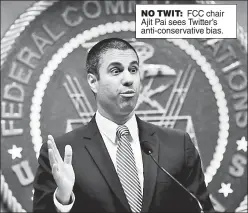  ??  ?? NO TWIT: FCC chair Ajit Pai sees Twitter’s anti-conservati­ve bias.