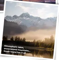  ??  ?? Atmospheri­c lakes, snowcapped mountains… South Island has it all