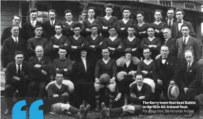  ?? File Image from The Kerryman Archive The Kerryman Archive ?? The Kerry team that beat Dublin in the 1924 All-Ireland final. LEFT: The ball is thrown in at the 1931 final, which saw Kerry beat Kildare to secure their third successive All-Ireland title en route to 1932’s famous ‘four in a row’.