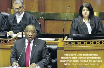  ?? /ELMOND JIYANE/GCIS ?? President Cyril Ramaphosa answers questions in parliament, mainly on land, fielded by various MPs.