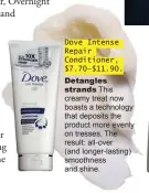  ??  ?? Dove Intense Repair Conditione­r, $7.70–$11.90.