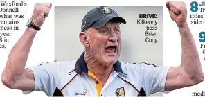  ??  ?? DRIVE: Kilkenny boss Brian Cody