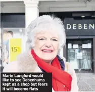  ??  ?? Marie Langford would like to see Debenhams kept as a shop but fears it will become flats