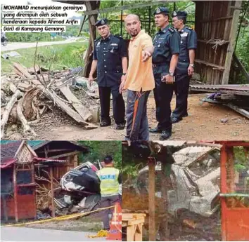  ??  ?? MOHAMAD menunjukka­n gerainya yang dirempuh oleh sebuah kenderaan kepada Ahmad Arifin (kiri) di Kampung Gemang.